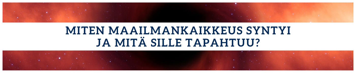 Miten maailmankaikkeus syntyi ja mitä sille tapahtuu?