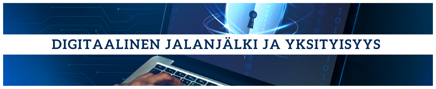 DIGITAALINEN JALANJÄLKI JA YKSITYISYYS